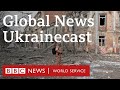 War in ukraine whats happening  global news podcast x ukrainecast bbc world service