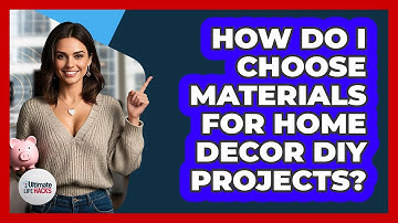 How Do I Choose Materials For Home Decor DIY Projects? - Ultimate Life Hacks