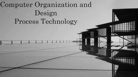 Computer Organization and Design: Process Technology