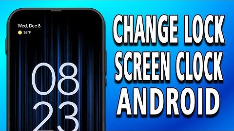 how to change lock screen clock in Android (full guide)
