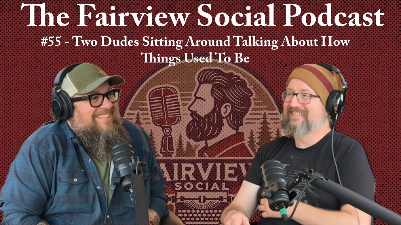 #55 - Two Dudes Sitting Around Talking About How Things Used To Be