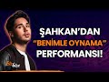 Şahkan'dan "Benimle Oynama" Performansı!