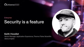 Security is a feature - GitHub Universe 2020