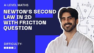 65. CRAZY Newton’s Second Law in 2D (With Friction) | A Level Maths