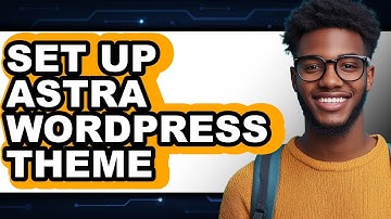 How to Set Up Astra WordPress Theme (Full Guide)