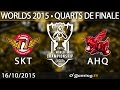 Sktelecom t1 vs ahq esports club  world championship 2015  quarts de finale  161015