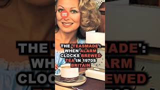 The teasmade When Alarm Clocks Brewed Tea In 1970s Britain shorts