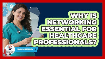 Why Is Networking Essential For Healthcare Professionals? - Clinical Career Path