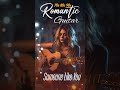 ROMANTIC GUITAR SONG 70s 80s 90s Let The Sweet Sounds Of Guitar Music Warm You Up Someonelikeyou 