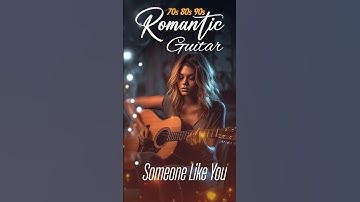 Thumbnail of ROMANTIC GUITAR SONG 70s 80s 90s - Let The Sweet Sounds Of Guitar Music Warm You Up #someonelikeyou
