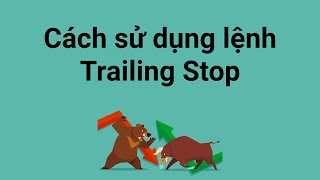 Trailing Stop là gì - Cách sử dụng lệnh Trailing Stop trong forex hiệu quả