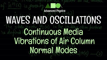 Waves and Oscillations - Continuous Media : Vibrations of Air Columns - Normal Modes