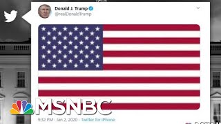 Trump Responds To US Strike Killing Iran's Military Leader With Flag Tweet | The 11th Hour | MSNBC screenshot 5