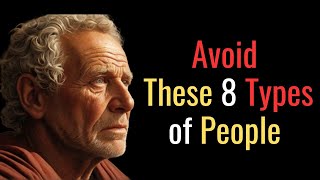 8 TYPES OF PEOPLE I REMOVED FROM MY LIFE IN ORDER TO MOVE FORWARD IN LIFE | STOIC PHILOSOPHY