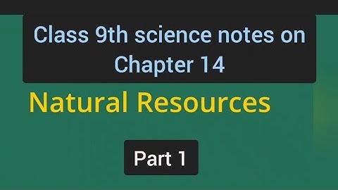 notes on Natural Resources for class 9th science chapter 14 | part 1