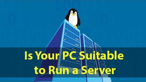 Is Your PC Suitable to Run a Web Server