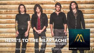 Смотреть клип Nothing More - Here'S To The Heartache (Audio Stream)