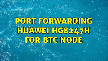 Port Forwarding Huawei HG8247H for BTC node