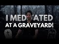 I Meditated At A Graveyard &amp; GUESS WHAT?
