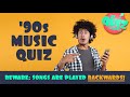 90s Music Trivia Quiz: songs played backwards!