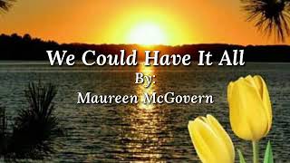 Video thumbnail of "WE COULD HAVE IT ALL /lyrics By: Maureen McGovern"