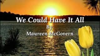 WE COULD HAVE IT ALL /lyrics By: Maureen McGovern