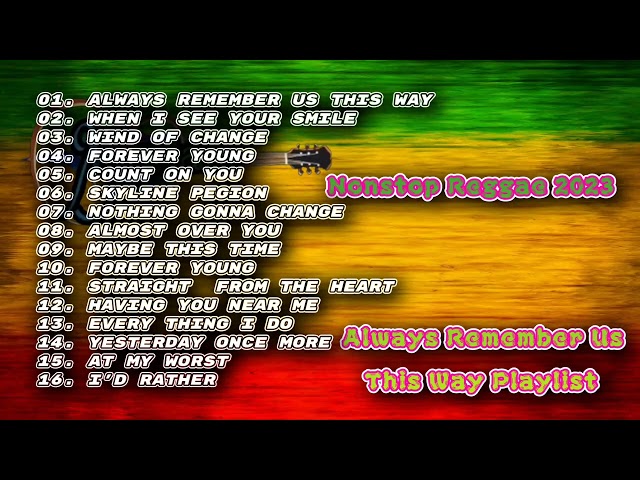 Always Remember Us This Way Playlist - Nonstop Reggae 2023 class=