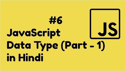 Javascript Data Type Tutorial Part - 1 | JavaScript Tutorial In Hindi #6