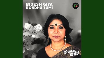 Bidesh Giya Bondhu Tumi (From "Ujan Bhati")