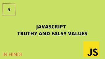 9-Javascript Truthy And Falsy Values