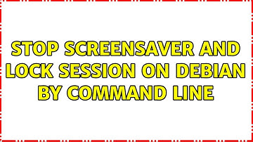 Stop screensaver and lock session on Debian by command line (2 Solutions!!)