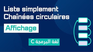 Structure de données #29 : Parcourir et Afficher une Liste Simplement Chaînée Circulaire | Darija