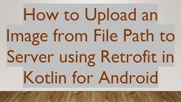 How to Upload an Image from File Path to Server using Retrofit in Kotlin for Android