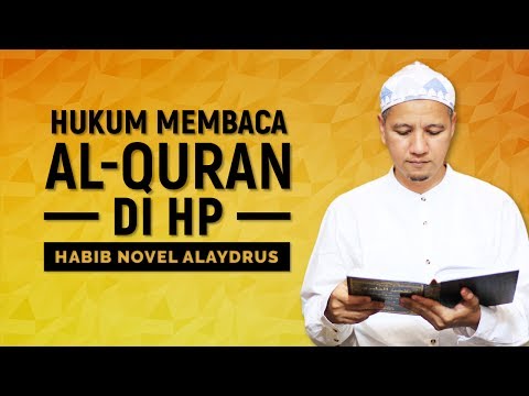 Hukum Membaca Al-Quran Di HP, Habib Novel Alaydrus