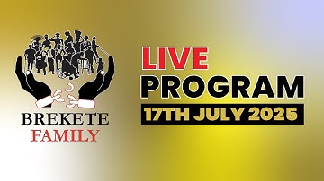BREKETE FAMILY LIVE PROGRAM 17th JULY 2025
