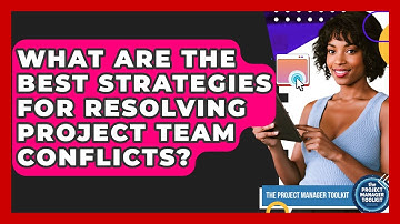 What Are The Best Strategies For Resolving Project Team Conflicts? - The Project Manager Toolkit