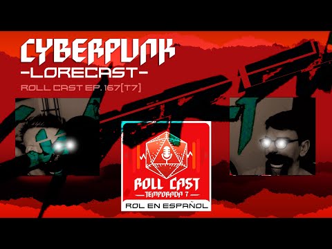 CYBERPUNK TIMELINE- LoreCast- Roll Cast Ep.167 (T7)
