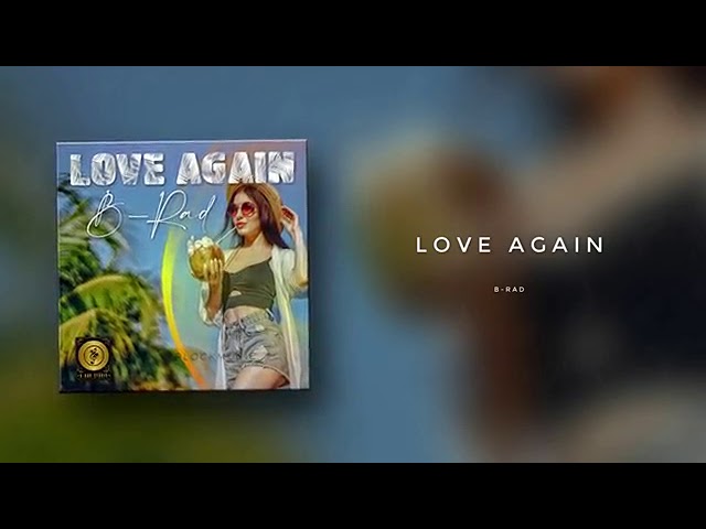 LOVE AGAIN - B-Rad [2019 PNG Music]