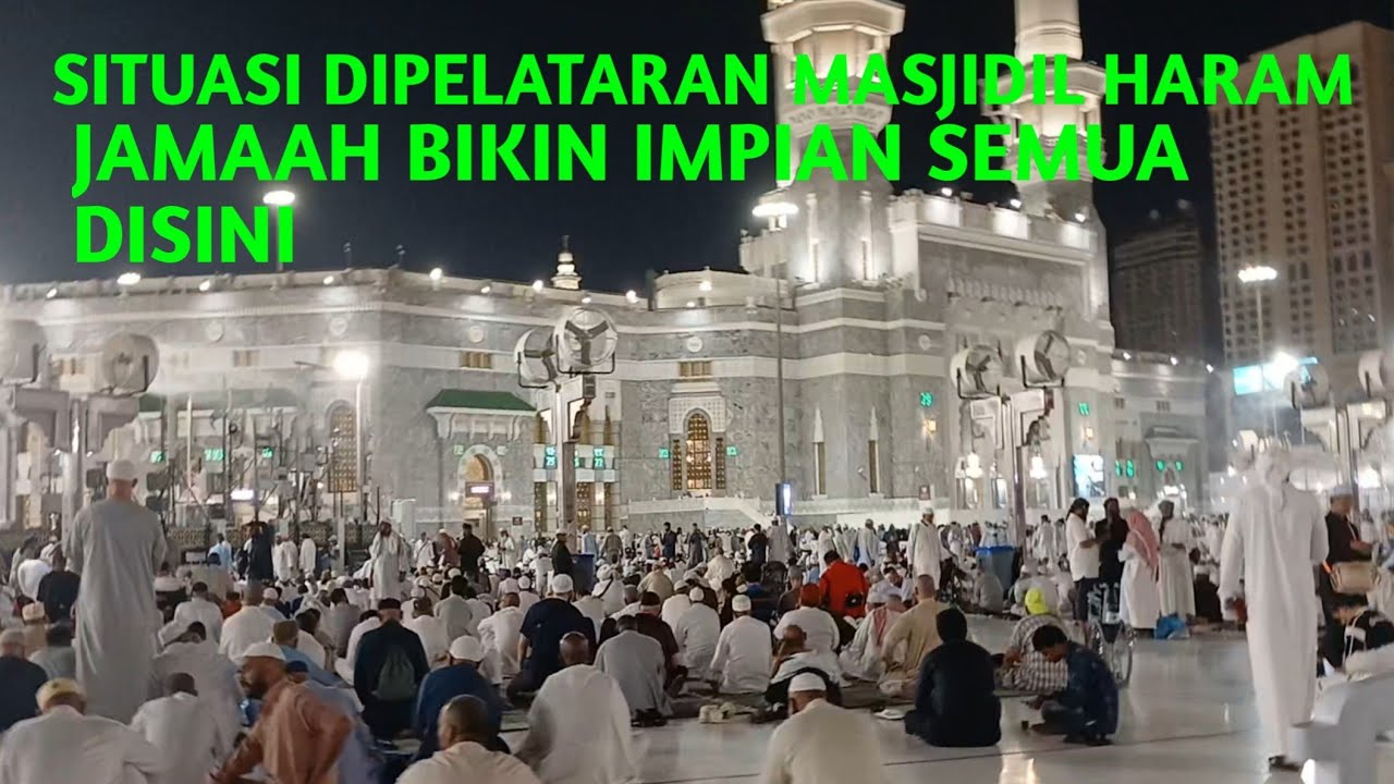 SITUASI DIPELATARAN MASJIDIL HARAM JAMAAH BIKIN IMPIAN SEMUA DISINI