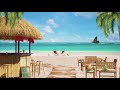 Beach Cafe Ambience on a Tropical Island with Ocean Waves Sounds and Hawaiian Music - Summer Vibes