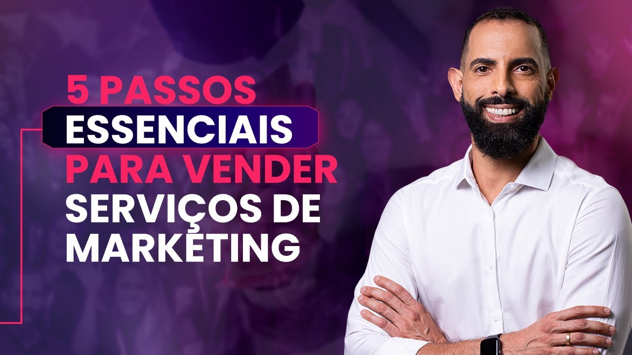 5 PASSOS ESSENCIAIS PARA VENDER SERVIÇOS DE MARKETING DIGITAL - YouTube