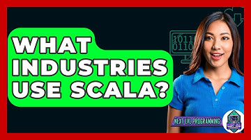 What Industries Use Scala? - Next LVL Programming