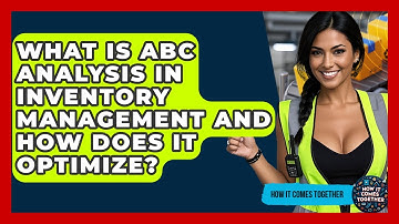 What Is ABC Analysis In Inventory Management And How Does It Optimize? - How It Comes Together