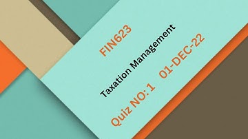 FIN623 Taxation Management Quiz No 1