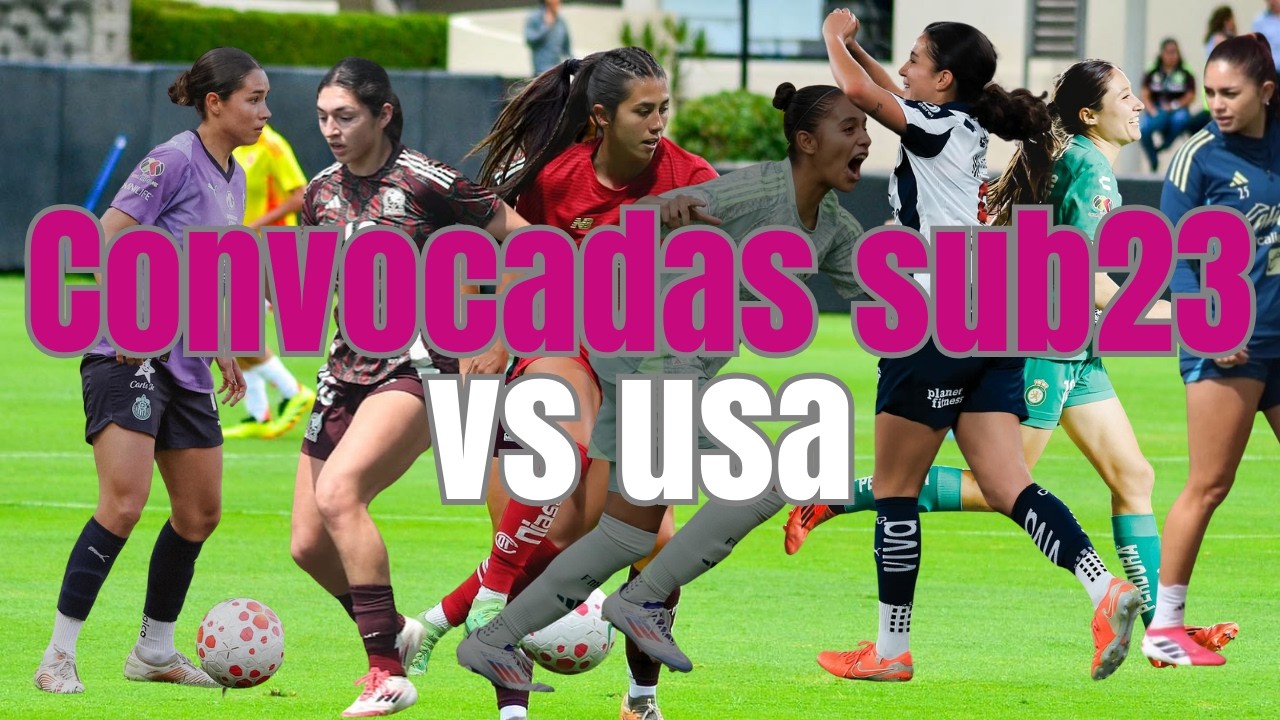 CONVOCADAS SUB 23 MEXICANAS VS USA