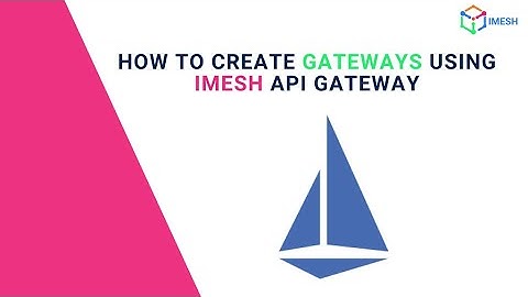 How to create Gateways using IMESH API Gateway