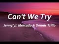 Can't We Try  -  Jennylyn Mercado & Dennis Trillo (Lyrics)