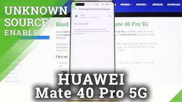 How to Allow Unknown Sources on HUAWEI Mate 40 Pro – Download Apps From Unknown Sources