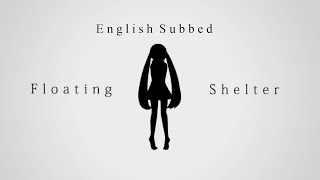 【Pinocchio-P ft. Hatsune Miku】 Floating Shelter - English Subbed