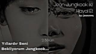 °•Jeon Jungkook ile Hayal Et•° Yıllardır Seni Bekliyorum Jungkook... [2/?]